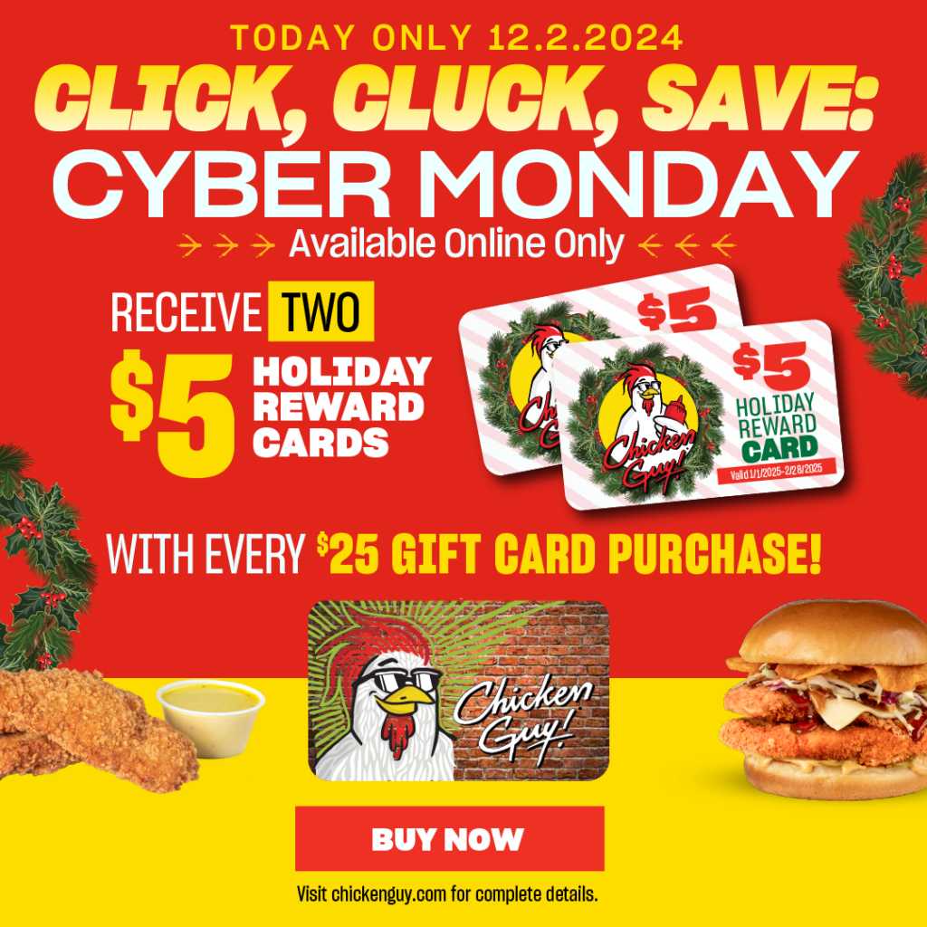 Today only 12.2.2024! Cluck, Cluck, Save: Cyber Monday! Available onine only. Receive two $5 holiday reward cards with every $25 gift card purchase! Buy now.